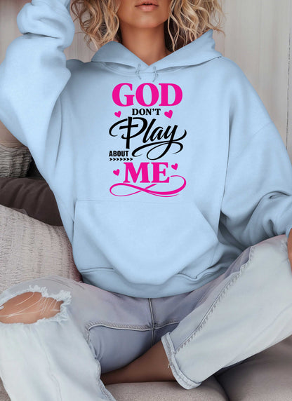God Don't Play About Me Christian Hoodie