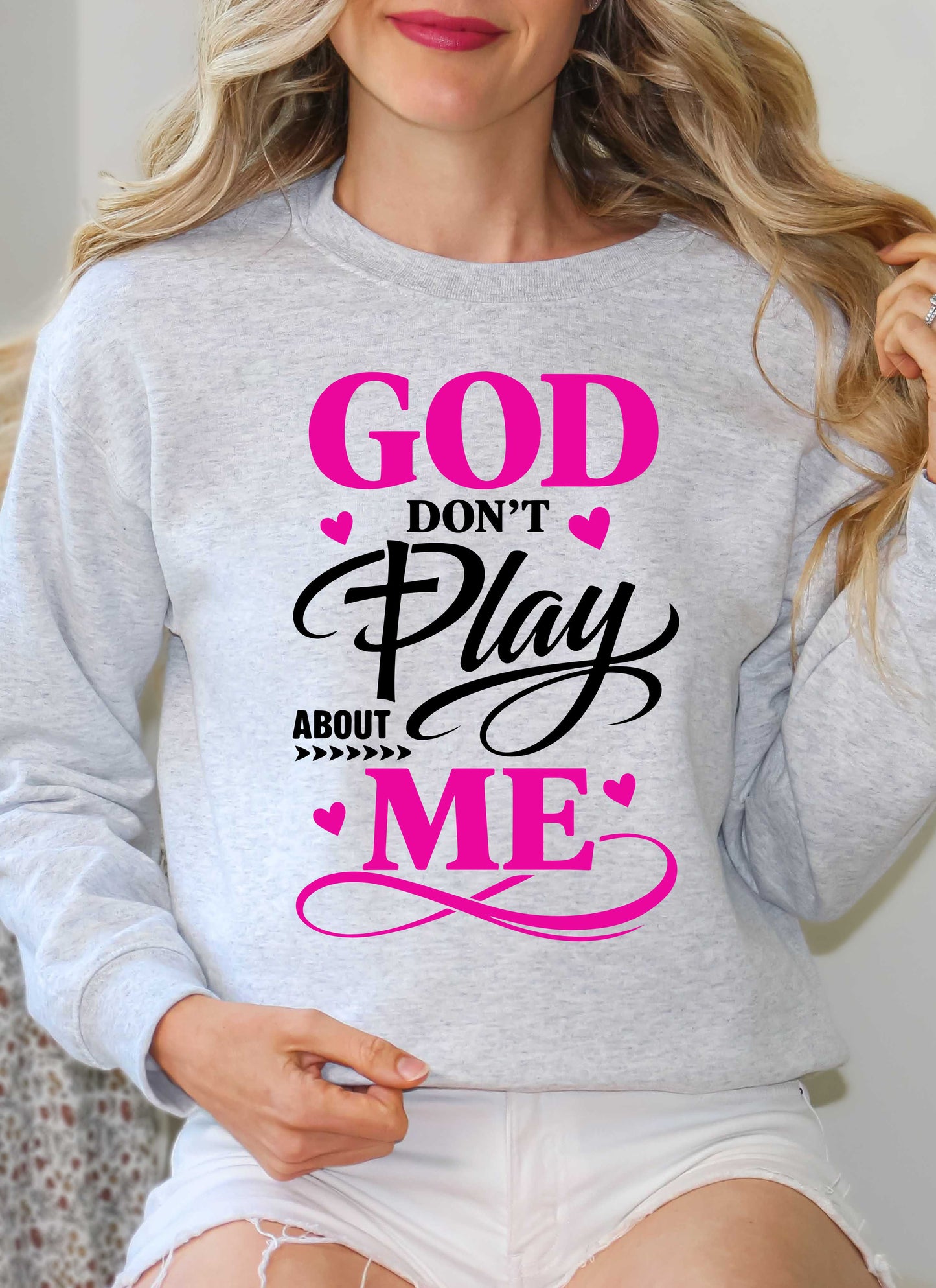 God Don't Play About Me Christian Sweatshirt