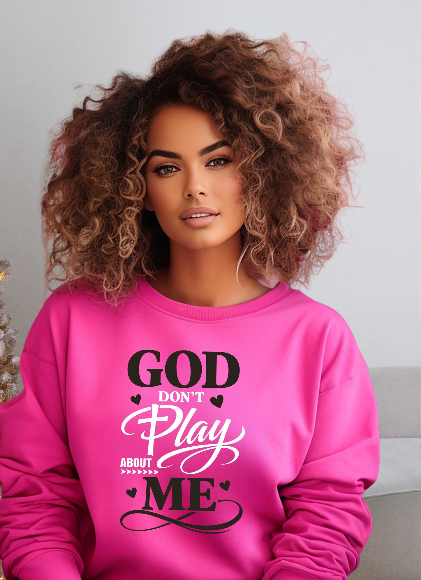 God Don't Play About Me Christian Sweatshirt