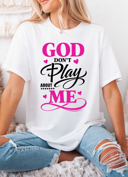 God Don't Play About Me Christian T-shirt