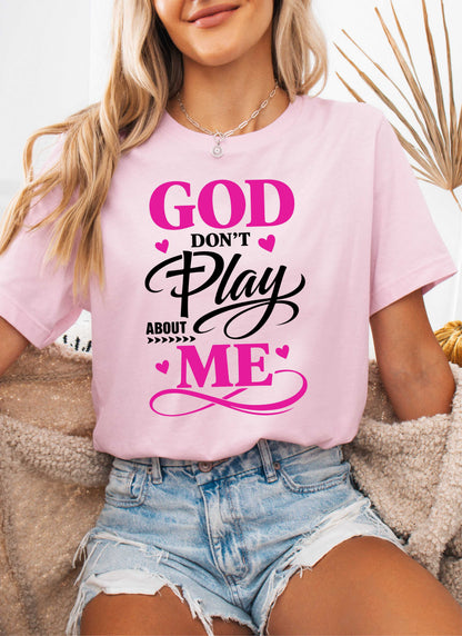 God Don't Play About Me Christian T-shirt