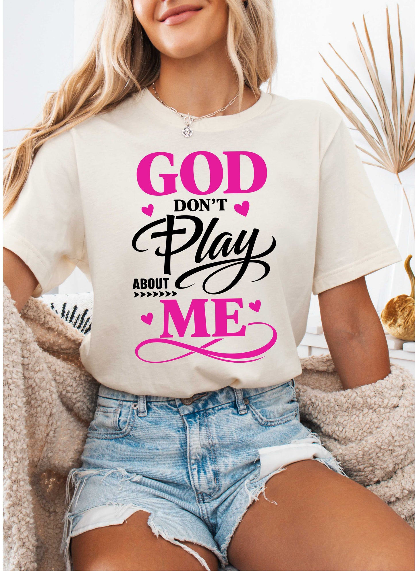 God Don't Play About Me Christian T-shirt