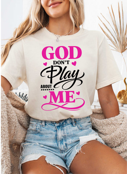 God Don't Play About Me Christian T-shirt
