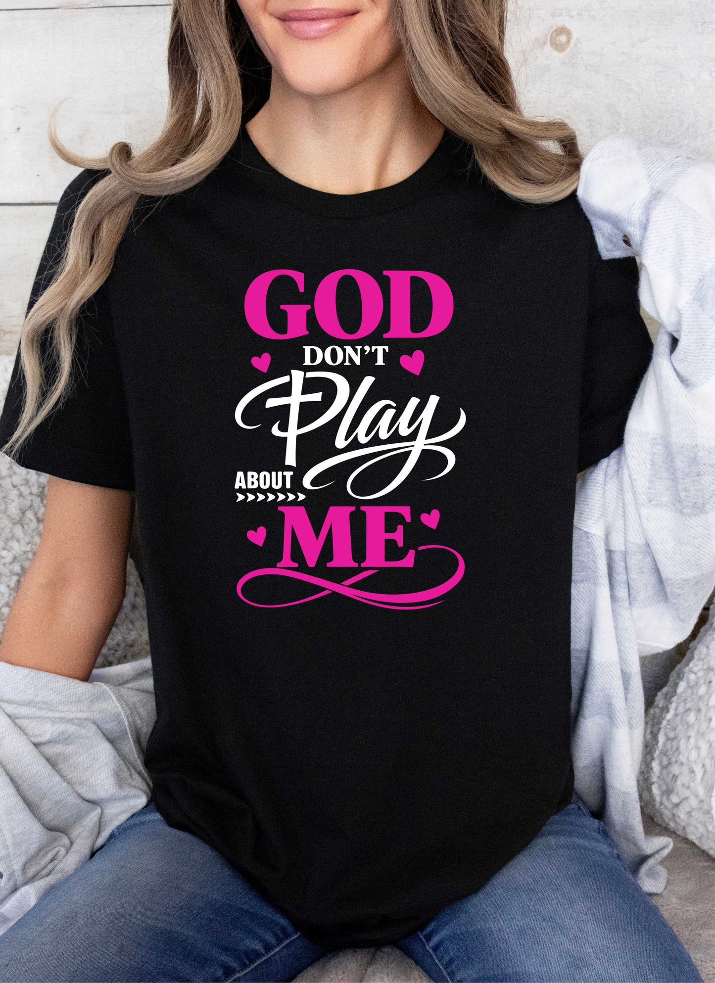 God Don't Play About Me Christian T-shirt