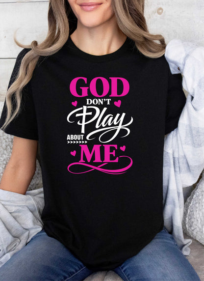 God Don't Play About Me Christian T-shirt