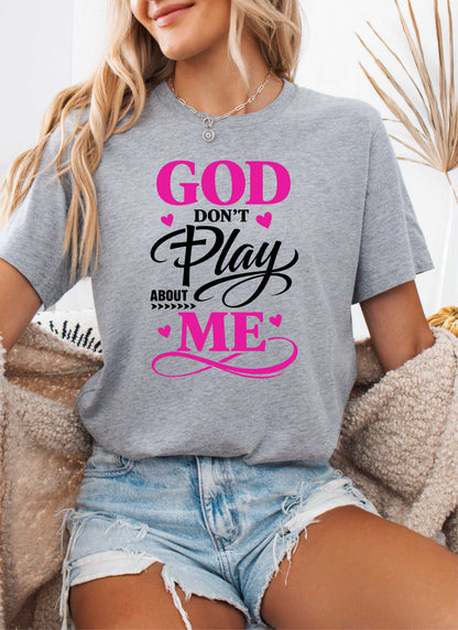 God Don't Play About Me Christian T-shirt