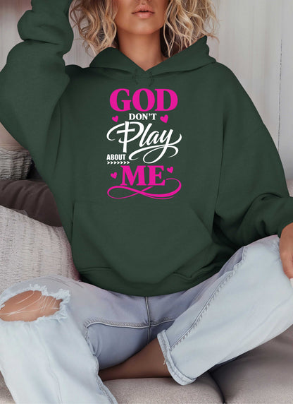 God Don't Play About Me Christian Hoodie