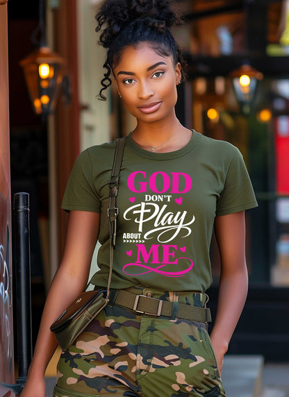 God Don't Play About Me Christian T-shirt
