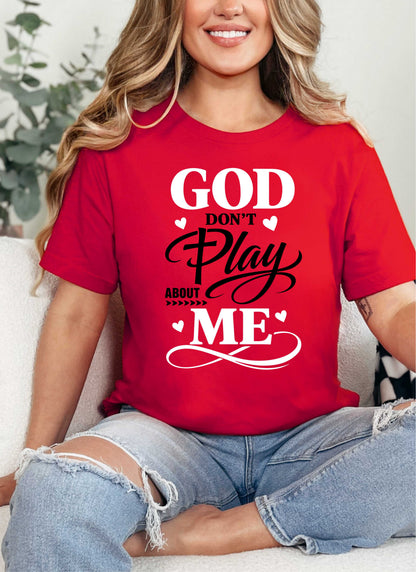 God Don't Play About Me Christian T-shirt