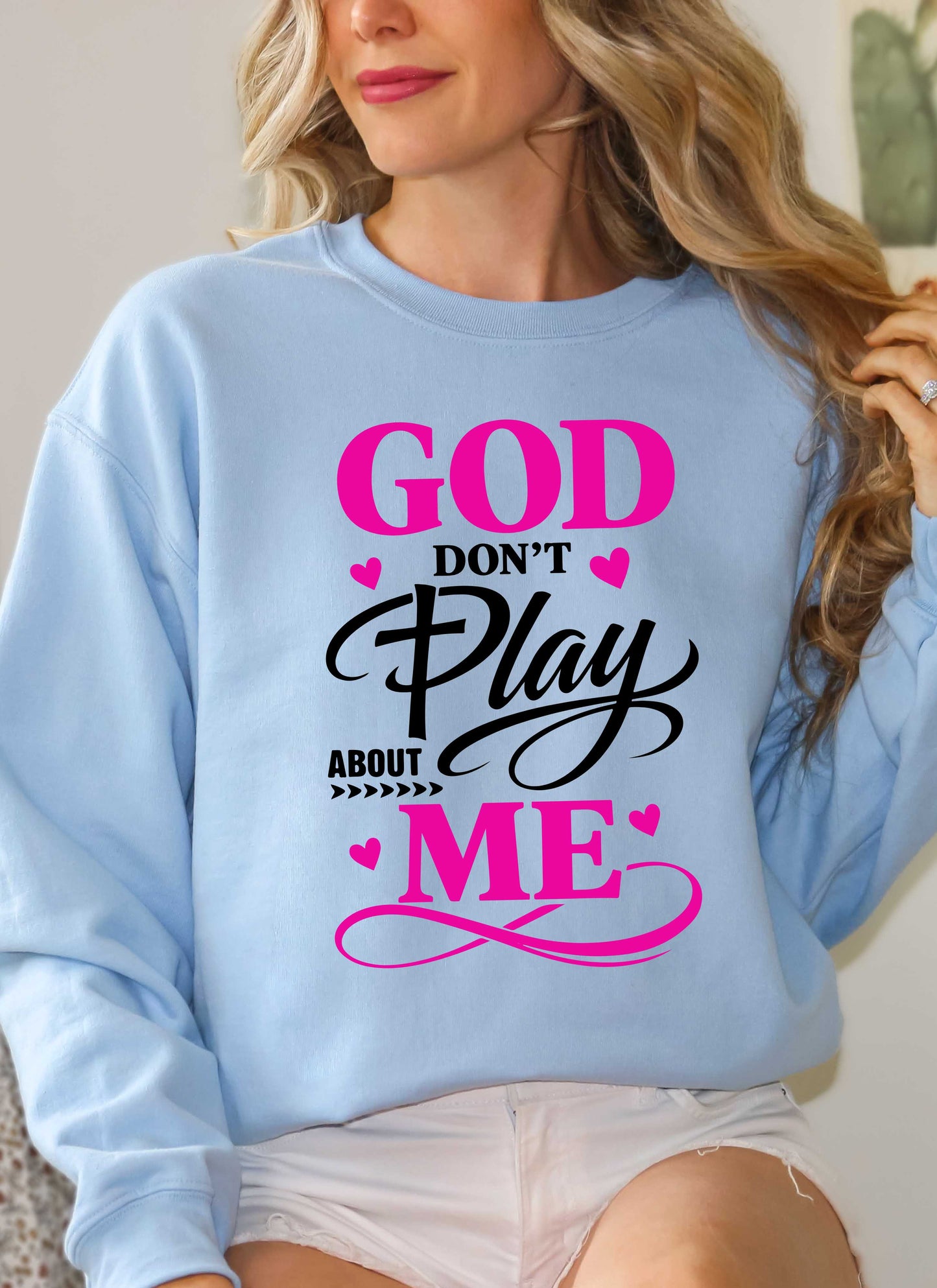 God Don't Play About Me Christian Sweatshirt