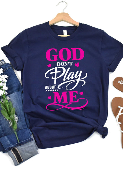 God Don't Play About Me Christian T-shirt