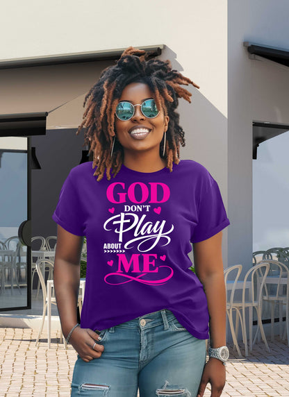 God Don't Play About Me Christian T-shirt