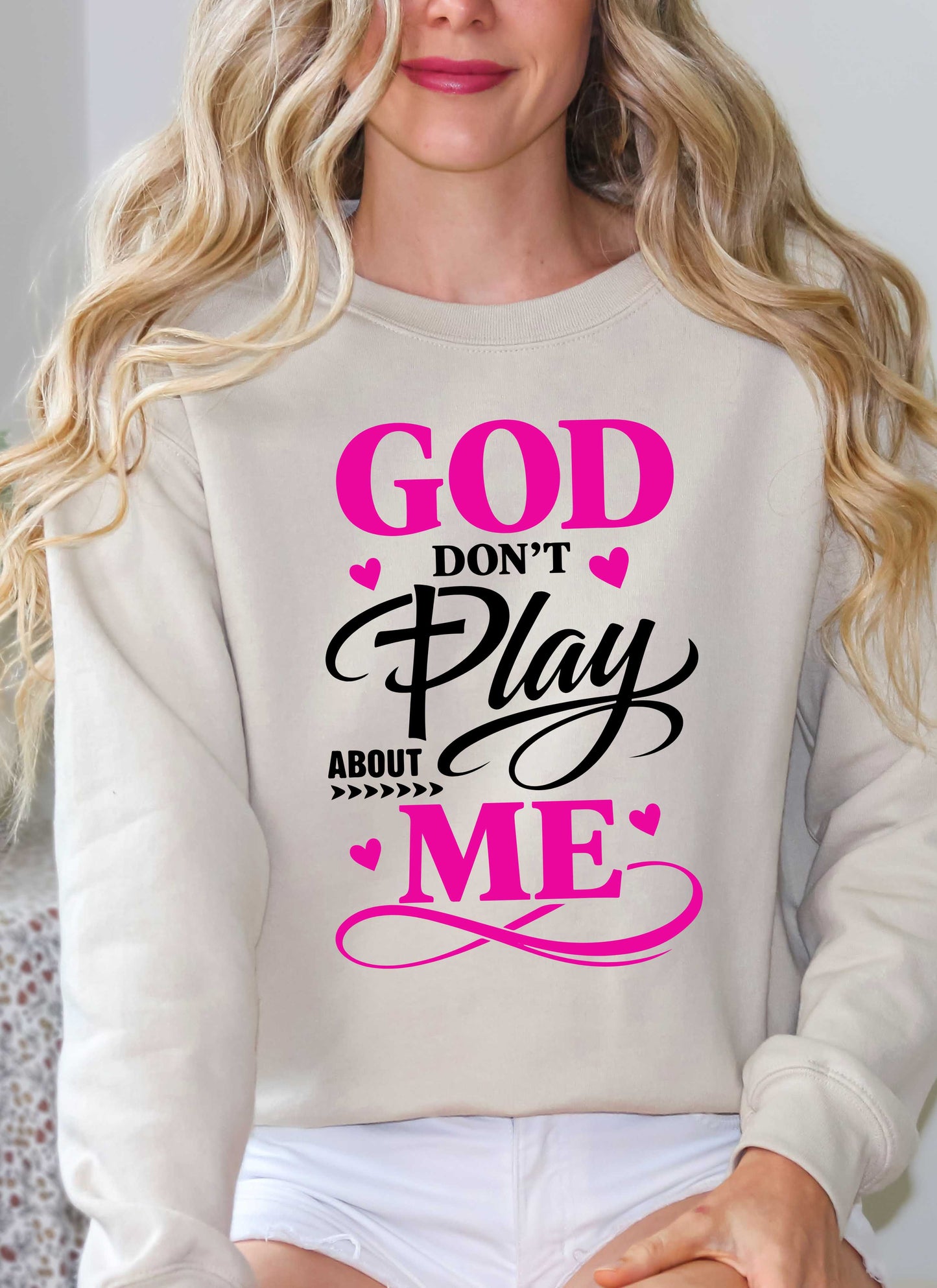God Don't Play About Me Christian Sweatshirt