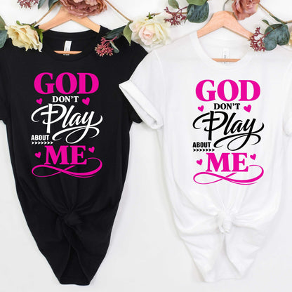 God Don't Play About Me Christian T-shirt