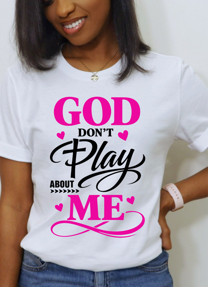 God Don't Play About Me Christian T-shirt