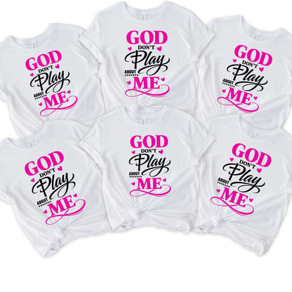 God Don't Play About Me Christian T-shirt